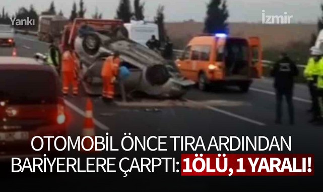 Otomobil önce tıra ardından bariyerlere çarptı: 1ölü, 1 yaralı!