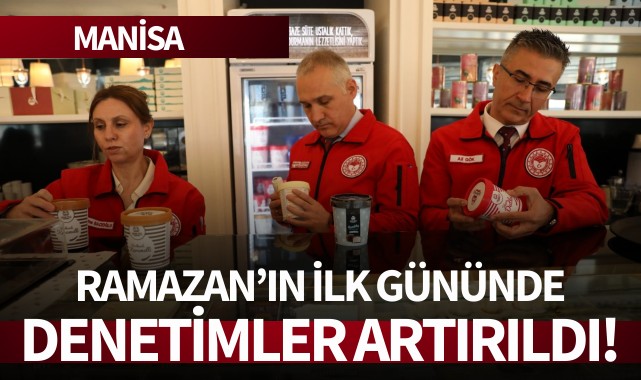 Ramazan'ın ilk gününde denetimler artırıldı!