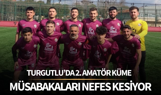 Turgutlu’da 2. Amatör Küme müsabakaları nefes kesiyor