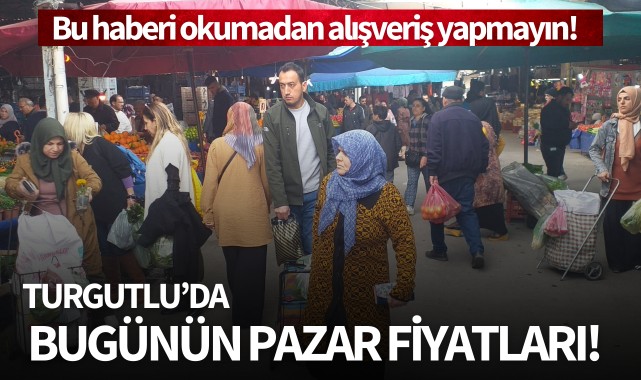 Turgutlu'da bugünün pazar fiyatları