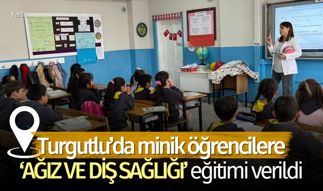 Turgutlu'da minik öğrencilere 'Ağız ve Diş Sağlığı' eğitimleri verildi