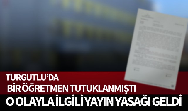 Turgutlu'da bir öğretmen tutuklanmıştı: O olayla ilgili yayın yasağı geldi