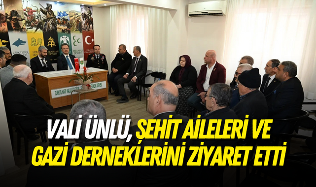 Vali Ünlü, şehit aileleri ve gazi derneklerini ziyaret etti