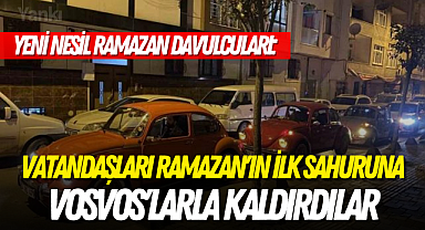 Yeni nesil Ramazan davulcuları: Vatandaşları Ramazan'ın ilk sahuruna Vosvos'larla kaldırdılar