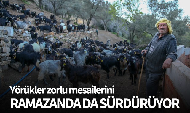 Yörükler zorlu mesailerini ramazanda da sürdürüyor