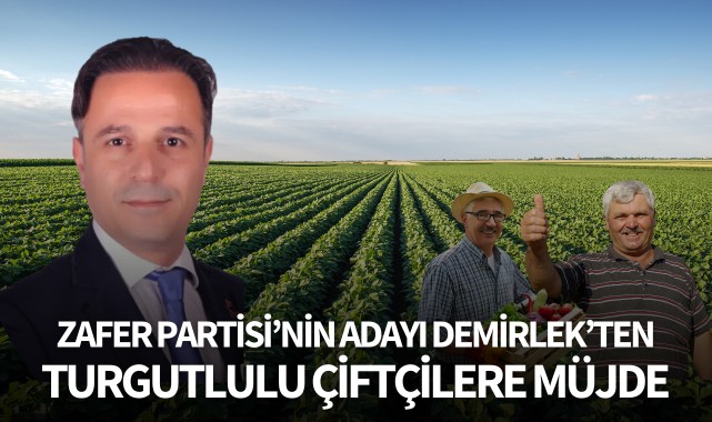 Zafer Partisi Belediye Başkan Adayı Demirlek'ten Çiftçilere Müjde