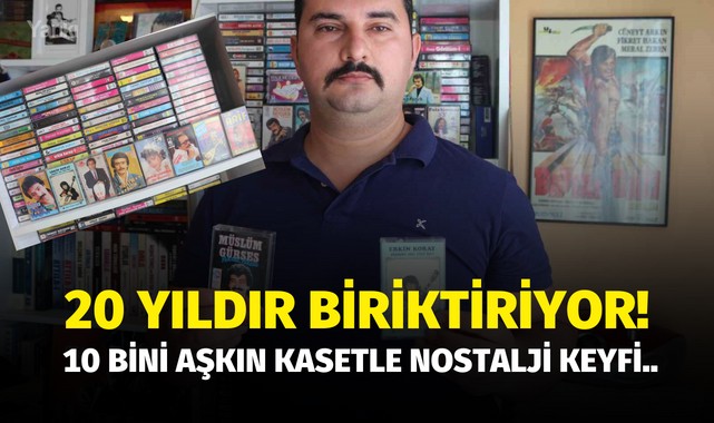 20 yıldır biriktiriyor! 10 bini aşkın kasetle nostalji keyfi..