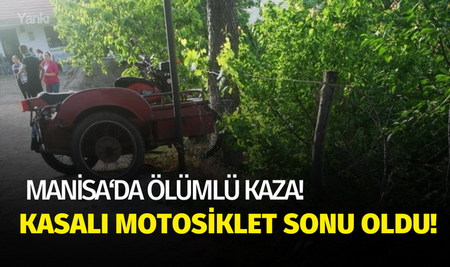 Manisa'da ölümlü kaza! Kasalı motosiklet sonu oldu..