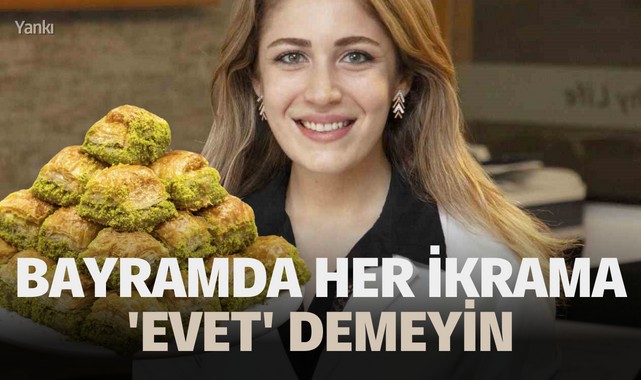 Bayramda her ikrama 'evet' demeyin
