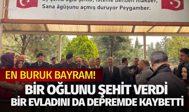 Bir oğlunu vatan uğruna şehit verdi bir evladını da depremde kaybetti