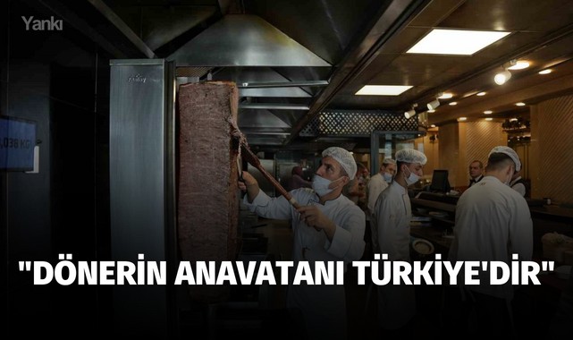 "Dönerin anavatanı Türkiye'dir"