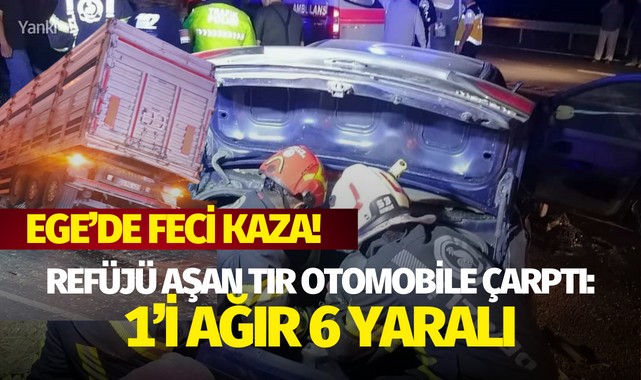 Ege'de feci kaza! Refüjü aşan tır otomobile çarptı: 1'i ağır 6 yaralı