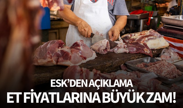 ESK'den açıklama: Ete büyük zam geldi!