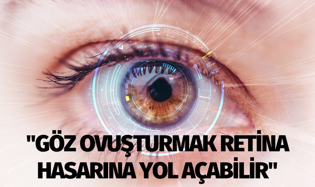 "Göz ovuşturmak retina hasarına yol açabilir"