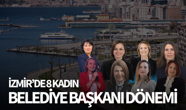 İzmir'de 8 kadın belediye başkanı dönemi