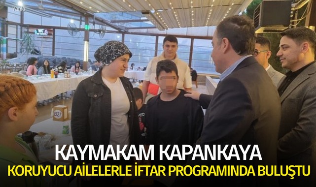 Kaymakam Kapankaya Koruyucu Ailelerle İftar Programında buluştu