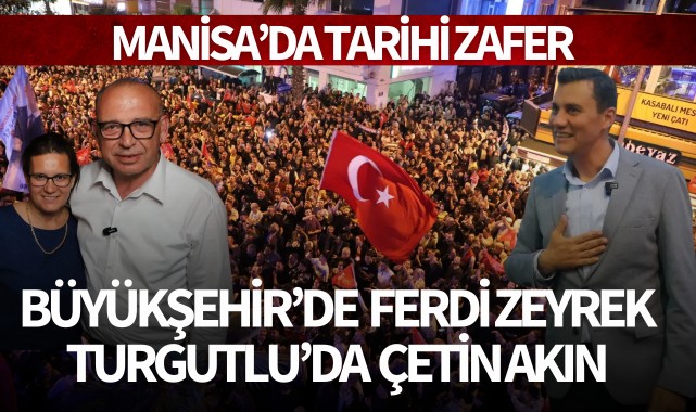 Manisa'da CHP Zaferi Büyükşehir'de Zeyrek, Turgutlu'da Akın