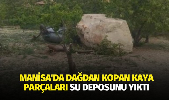 Manisa'da dağdan kopan kaya parçaları su deposunu yıktı