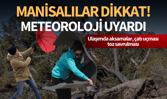 Manisalılar dikkat: Meteoroloji uyardı!
