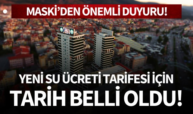 MASKİ Duyurdu: Yeni su ücreti tarifesi için tarih belli oldu!