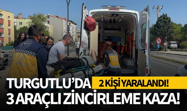 Turgutlu'da 3 araçlı zincirleme kaza: 2 kişi yaralandı!