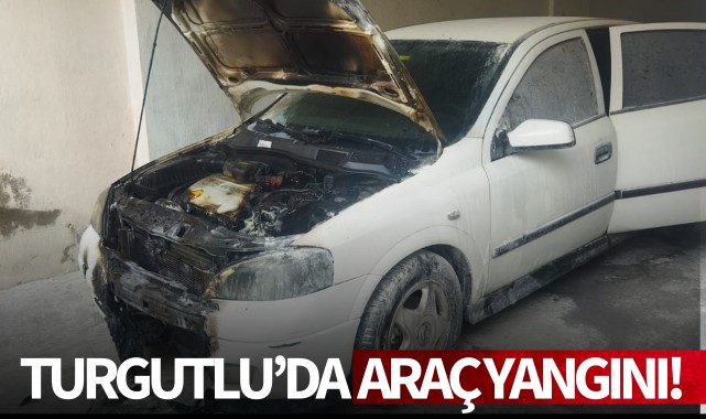 Turgutlu'da araç yangını!