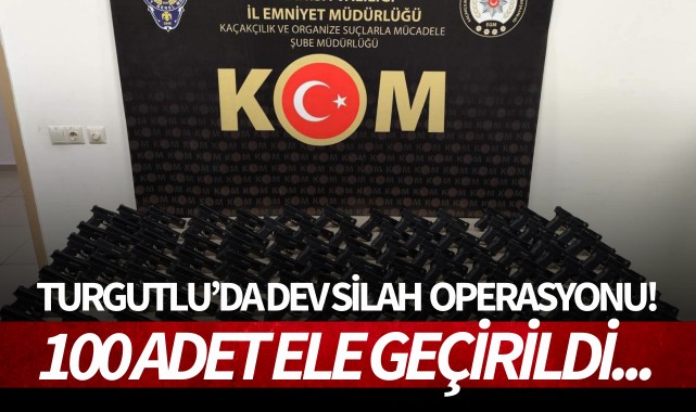 Turgutlu'da dev silah ticareti operasyonu: 100 adet ele geçirildi!