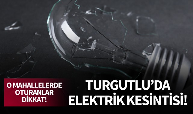 Turgutlu'da elektrik kesintisi!