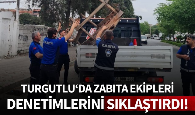 Turgutlu'da zabıta ekipleri denetimlerini sıklaştırdı!