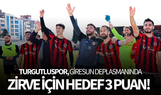 Turgutluspor, Giresun deplasmanında: Zirve için hedef 3 puan!