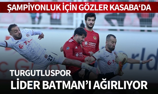 Turgutluspor, lider Batman'ı ağırlıyor