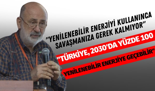 "Türkiye, 2030'da yüzde 100 yenilenebilir enerjiye geçebilir"