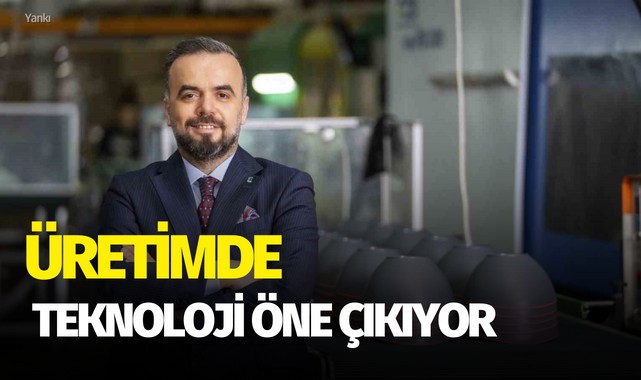 Üretimde teknoloji öne çıkıyor