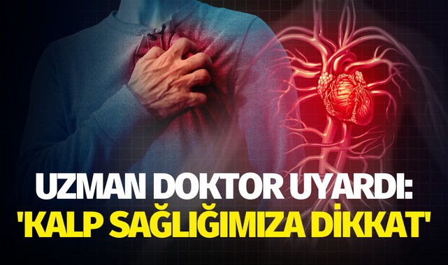 Uzman doktor uyardı: 'Kalp sağlığımıza dikkat'