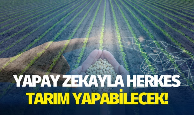 Yapay zekayla herkes tarım yapabilecek