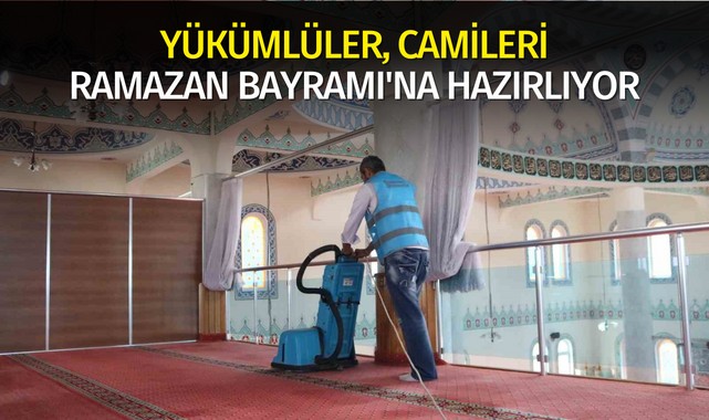 Yükümlüler, camileri Ramazan Bayramı'na hazırlıyor