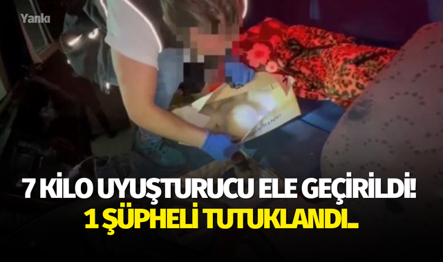 7 kilo uyuşturucu ele geçirildi! 1 şüpheli tutuklandı..