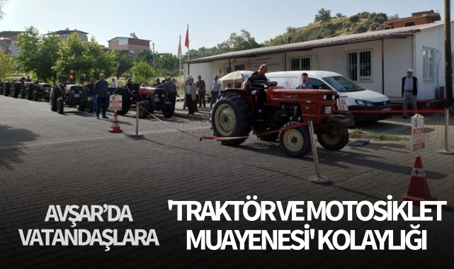 Avşar’da vatandaşlara 'traktör ve motosiklet muayenesi' kolaylığı