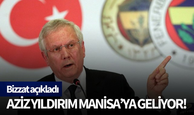 Aziz Yıldırım Manisa'ya geliyor!