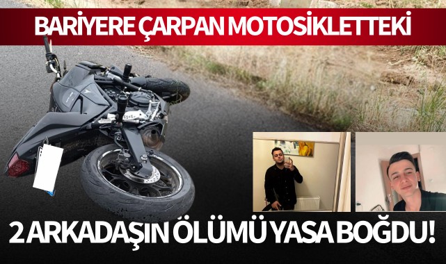 Bariyere çarpan motosikletteki 2 arkadaşın ölümü yasa boğdu