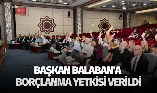 Başkan Balaban'a borçlanma yetkisi verildi
