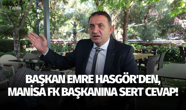 Başkan Emre Hasgör'den, Manisa FK başkanına sert cevap