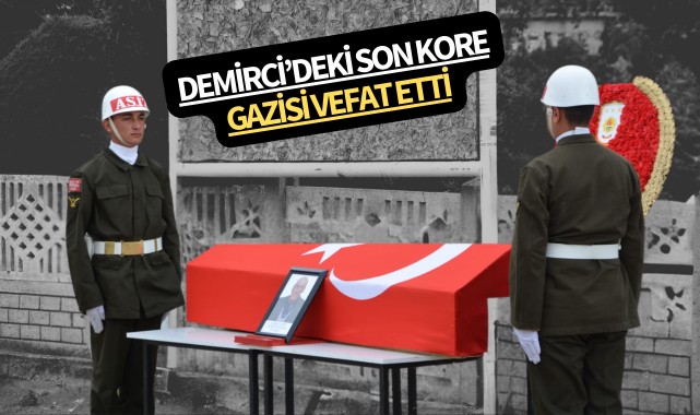 Demirci'deki son Kore gazisi Hüseyin Yılmaz, vefat etti