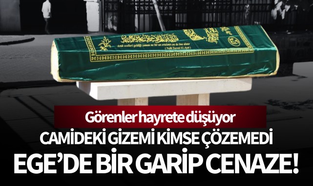 Ege'de bir garip cenaze: Görenler hayrete düşüyor!