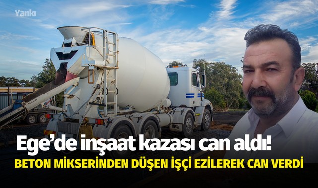 Ege'de inşaat kazası can aldı! Beton mikserinden düşen işçi ezilerek can verdi