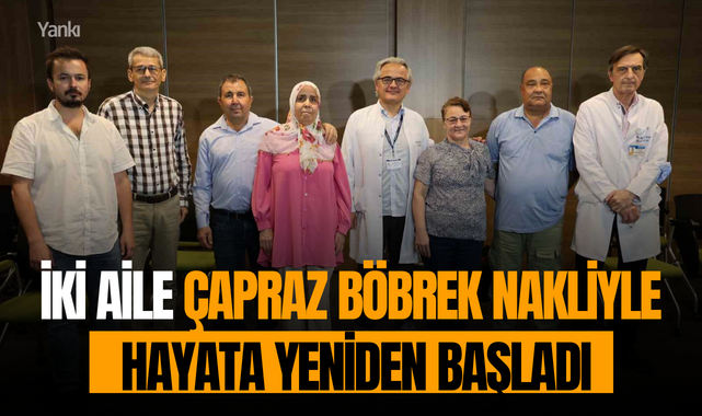 İki aile çapraz böbrek nakliyle hayata yeniden başladı
