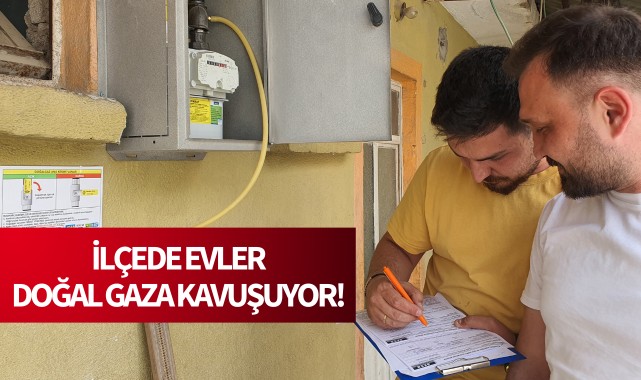 İlçede evler doğalgaza kavuşuyor!
