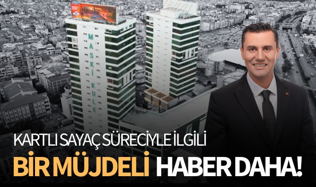 Kartlı sayaç süreciyle ilgili bir müjde daha!