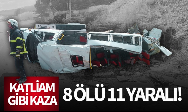 Katliam gibi kaza: 8 ölü, 11 yaralı!