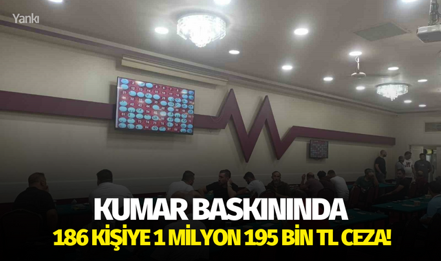 Kumar baskınında 186 kişiye 1 milyon 195 bin TL ceza!
